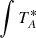 $ \smallint T_{A}^{*} $