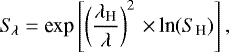 \begin{equation*} S_{\!\lambda} = \textrm{exp}\left[\left(\frac{\lambda_{\textrm{H}}}{\lambda}\right)^2\,{\times}\,\textrm{ln}(S_{\textrm{H}})\right], \end{equation*}