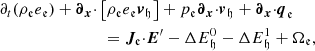 $$ \begin{aligned}&\partial _{t}(\rho _{\mathfrak{e} }e_{\mathfrak{e} })+{\boldsymbol{\partial }}_{{\boldsymbol{x}}}{\cdot }\left[\rho _{\mathfrak{e} }e_{\mathfrak{e} }{\boldsymbol{v}}_\mathfrak{h} \right]+{p}_{\mathfrak{e} }{\boldsymbol{\partial }}_{{\boldsymbol{x}}}{\cdot }{\boldsymbol{v}}_\mathfrak{h} +{\boldsymbol{\partial }}_{{\boldsymbol{x}}}{\cdot }{\boldsymbol{q}}_{\mathfrak{e} }\nonumber \\&\qquad \qquad \qquad \qquad ={\boldsymbol{J}}_{\!\mathfrak{e} }{\cdot }{\boldsymbol{E}^\prime }-\Delta E_{\mathfrak{h} }^0-\Delta E_{\mathfrak{h} }^1+ \Omega _{\mathfrak{e} }, \end{aligned} $$