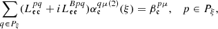 $$ \begin{aligned}&\sum _{q\in P_\xi } (L_{\mathfrak{e} \mathfrak{e} }^{pq} + i L_{\mathfrak{e} \mathfrak{e} }^{Bpq}) \alpha _{\mathfrak{e} }^{q\mu (2)}(\xi ) = \beta _{\mathfrak{e} }^{p\mu }, \quad p\in P_\xi , \end{aligned} $$