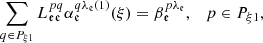 $$ \begin{aligned}&\sum _{q\in P_{\xi 1}} L_{\mathfrak{e} \mathfrak{e} }^{pq} \alpha _{\mathfrak{e} }^{q\lambda _{\mathfrak{e} }(1)}(\xi ) = \beta _{\mathfrak{e} }^{p\lambda _{\mathfrak{e} }}, \quad p\in P_{\xi 1}, \end{aligned} $$