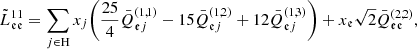 $$ \begin{aligned}&\tilde{L}^{11}_{\mathfrak{e} \mathfrak{e} } = \sum _{j\in \mathrm{H}} x_j \bigg (\frac{25}{4}{\bar{Q}_{\mathfrak{e} j}^{(1,1)}}-15{\bar{Q}_{\mathfrak{e} j}^{(1,2)}}+12{\bar{Q}_{\mathfrak{e} j}^{(1,3)}}\bigg )+x_{\mathfrak{e} }\sqrt{2}{\bar{Q}_{\mathfrak{e} \mathfrak{e} }^{(2,2)}}, \end{aligned} $$