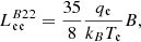 $$ \begin{aligned}&L_{\mathfrak{e} \mathfrak{e} }^{B22} = \frac{35}{8} \frac{q_{\mathfrak{e} }}{k_B T_{\mathfrak{e} }} B, \end{aligned} $$