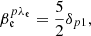 $$ \begin{aligned}&\beta _{\mathfrak{e} }^{p\lambda _{\mathfrak{e} }} = \frac{5}{2} \delta _{p1}, \end{aligned} $$