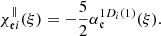 $$ \begin{aligned}&\chi _{{\mathfrak{e} }i}^{\Vert }(\xi ) = -\frac{5}{2} \alpha _{\mathfrak{e} }^{1D_i(1)}(\xi ). \end{aligned} $$
