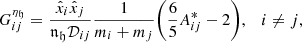 $$ \begin{aligned}&G_{ij}^{\eta _\mathfrak{h} } = \frac{\hat{x}_i\hat{x}_j}{{\mathfrak {n}} _{\mathfrak{h}} \mathcal{D} _{ij}}\frac{1}{m_i+m_j}\bigg (\frac{6}{5}A^{*}_{ij}-2\bigg ), \quad i \ne j,\end{aligned} $$