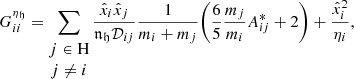 $$ \begin{aligned}&G_{ii}^{\eta _\mathfrak{h} } = \sum _{\begin{matrix} j\in \mathrm{H}\\ j\ne i \end{matrix}} \frac{\hat{x}_i\hat{x}_j}{{\mathfrak {n}} _{\mathfrak{h} } \mathcal{D} _{ij}}\frac{1}{m_i+m_j}\bigg (\frac{6}{5}\frac{m_j}{m_i}A^{*}_{ij}+2\bigg )+\frac{\hat{x}_i^2}{\eta _i}, \end{aligned} $$
