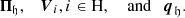 $$ \begin{aligned} \boldsymbol{\Pi }_{\!\mathfrak{h} },\quad {\boldsymbol{V}}_{i}, i\in \mathrm{H},\quad \text{ and}\quad {\boldsymbol{q}}_{\mathfrak{h} }. \end{aligned} $$