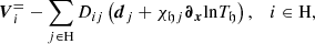 $$ \begin{aligned} {\boldsymbol{V}}_{i}^= - \sum _{j\in \mathrm{H}}D_{ij}\left({\boldsymbol{d}}_{j}+\chi _{\mathfrak{h} j}{\boldsymbol{\partial }}_{{\boldsymbol{x}}}\!\ln \!T_{\mathfrak{h} }\right),\quad i \in \mathrm{H}, \end{aligned} $$