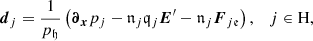 $$ \begin{aligned} {\boldsymbol{d}}_{j}=\frac{1}{{p}_{\mathfrak{h} }}\left({\boldsymbol{\partial }}_{{\boldsymbol{x}}}{p}_{j}-\mathfrak{n} _{j}\mathfrak{q} _{j}{\boldsymbol{E}^\prime }- \mathfrak{n} _{j}\boldsymbol{F}_{j \mathfrak{e} }\right),\quad j \in \mathrm{H}, \end{aligned} $$