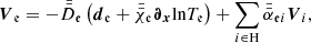 $$ \begin{aligned} {\boldsymbol{V}}_{\mathfrak{e} } = -\bar{\bar{D}}_\mathfrak{e} \left({\boldsymbol{d}}_{\mathfrak{e} }+\bar{\bar{\chi }}_{\mathfrak{e} }{\boldsymbol{\partial }}_{{\boldsymbol{x}}}\!\ln \!T_{\mathfrak{e} }\right)+\sum _{i\in \mathrm{H}}\bar{\bar{\alpha }}_{\mathfrak{e} i}{\boldsymbol{V}}_{i}, \end{aligned} $$