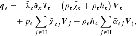 $$ \begin{aligned} {\boldsymbol{q}}_{\mathfrak{e} }&=-\bar{\bar{\lambda }}_{\mathfrak{e} }{\boldsymbol{\partial }}_{{\boldsymbol{x}}}T_{\mathfrak{e} }+\left({p}_{\mathfrak{e} }\bar{\bar{\chi }}_{\mathfrak{e} }+\rho _{\mathfrak{e} }h_{\mathfrak{e} }\right){\boldsymbol{V}}_{\mathfrak{e} } \nonumber \\&\quad +{p}_{\mathfrak{e} }\sum _{j\in \mathrm{H}}{\bar{\bar{\chi }}}_{\mathfrak{e} j}{\boldsymbol{V}}_{j}+\rho _{\mathfrak{e} }h_\mathfrak{e} \sum _{j\in \mathrm{H}}\bar{\bar{\alpha }}_{\mathfrak{e} j}{\boldsymbol{V}}_{\mathfrak{j} }, \end{aligned} $$