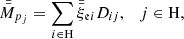 $$ \begin{aligned} \bar{\bar{M}}_{{p}_{j}}&= \sum _{i \in \mathrm{H}}\bar{\bar{\xi }}_{\mathfrak{e} i}D_{ij},\quad j\in \mathrm{H},\end{aligned} $$