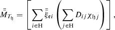 $$ \begin{aligned} \bar{\bar{M}}_{T_{\mathfrak{h} }}&= \left[\sum _{i \in \mathrm{H}}\bar{\bar{\xi }}_{\mathfrak{e} i}\left(\sum _{j \in \mathrm{H}}D_{ij}\chi _{\mathfrak{h} j}\right)\right], \end{aligned} $$