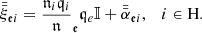 $$ \begin{aligned} \bar{\bar{\xi }}_{\mathfrak{e} i}= \frac{\mathfrak{n} _{i}\mathfrak{q} _{i}}{\mathfrak {n}} _{\mathfrak{e }} \mathfrak q_{e} \mathbb{I} + \bar{\bar{\alpha }}_{\mathfrak{e} i}, \quad i \in \mathrm{H}. \end{aligned} $$