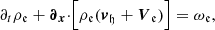 $$ \begin{aligned} \partial _{t}\rho _{\mathfrak{e} }+ {\boldsymbol{\partial }}_{{\boldsymbol{x}}}{\cdot }\Bigl [\rho _{\mathfrak{e} }({\boldsymbol{v}}_\mathfrak{h} +{\boldsymbol{V}}_{\mathfrak{e} }) \Bigr ] = \omega _{\mathfrak{e} }, \end{aligned} $$