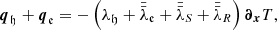 $$ \begin{aligned} {\boldsymbol{q}}_{\mathfrak{h} }+{\boldsymbol{q}}_{\mathfrak{e} }= -\left(\lambda _{\mathfrak{h} }+\bar{\bar{\lambda }}_{\mathfrak{e} }+ \bar{\bar{\lambda }}_{S}+\bar{\bar{\lambda }}_{R}\right){\boldsymbol{\partial }}_{{\boldsymbol{x}}}T, \end{aligned} $$