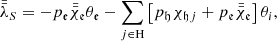 $$ \begin{aligned} \bar{\bar{\lambda }}_{S}= -{p}_{\mathfrak{e} }\bar{\bar{\chi }}_{\mathfrak{e} }\theta _{\mathfrak{e} } -\sum _{j\in \mathrm{H}}\left[{p}_{\mathfrak{h} }\chi _{\mathfrak{h} j}+{p}_{\mathfrak{e} }\bar{\bar{\chi }}_{\mathfrak{e} }\right] \theta _{i}, \end{aligned} $$
