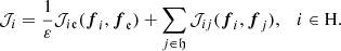 $$ \begin{aligned} \mathcal{J} _{i}=\frac{1}{\varepsilon }\mathcal{J} _{{i}\mathfrak{e} }({\boldsymbol{f}}_{i},{\boldsymbol{f}}_{\mathfrak{e} })+\sum _{j\in \mathfrak{h} }\mathcal{J} _{{i}{j}}({\boldsymbol{f}}_{i},{\boldsymbol{f}}_{j}),\quad i\in \mathrm{H}. \end{aligned} $$