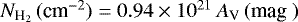 $N_{\textrm{H}_2}\, (\textrm{cm}^{-2}) = 0.94 \times 10^{21}\, A_{\textrm{V}} \,(\textrm{mag }) $
