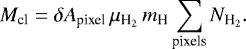 \begin{equation*}M_{\textrm{cl}} = \delta A_{\textrm{pixel}}\, \mu_{\textrm{H}_2}\, m_{\textrm{H}} \sum_{\textrm{pixels}} N_{\textrm{H}_2}.\end{equation*}