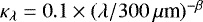 $\kappa_{\lambda} = 0.1 \times (\lambda/300\,\mu{\textrm{m}})^{-\beta}$