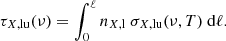 $$ \begin{aligned} \tau _{X,\mathrm{lu}}(\nu ) = \int _{0}^{\ell } n_{X,\mathrm{l}} \ \sigma _{X,\mathrm{lu}}(\nu ,T)\ \mathrm{d}\ell . \end{aligned} $$