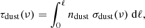 $$ \begin{aligned} \tau _{\rm dust}(\nu ) = \int _0^\ell n_{\rm dust} \ \sigma _{\rm dust}(\nu ) \ \mathrm{d}\ell , \end{aligned} $$