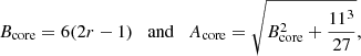 $$ \begin{aligned}&B_{\rm core} = 6(2r-1) \quad \mathrm{and} \quad A_{\rm core} = \sqrt{B_{\rm core}^2+\frac{11^3}{27}},\end{aligned} $$