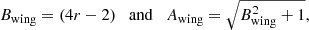$$ \begin{aligned}&B_{\rm wing} = (4r-2) \quad \mathrm{and} \quad A_{\rm wing} = \sqrt{B_{\rm wing}^2+1}, \end{aligned} $$