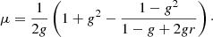 $$ \begin{aligned} \mu = \frac{1}{2{g}} \left( 1+{g}^2 - \frac{1-{g}^2}{1-{g}+2{g}r} \right)\cdot \end{aligned} $$