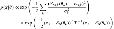 $$ \begin{aligned} p({\boldsymbol{x}}|{\boldsymbol{\theta }}) \propto&\exp {\left(-\frac{1}{2}\sum _k\frac{(\mathcal{S} _{\mathrm{ns} ,k}({\boldsymbol{\theta _{\star }}}) - x_{\mathrm{ns} ,k})^2}{\sigma _k^2}\right)}\nonumber \\&\times \exp {\left(-\frac{1}{2}({\boldsymbol{x}}_\mathrm{s} - \mathcal{S} _{\mathrm{s} }({\boldsymbol{\theta _{\star }}}))^T{\boldsymbol{\Sigma }}^{-1}({\boldsymbol{x}}_{\rm s} - \mathcal{S} _{\mathrm{s} }({\boldsymbol{\theta _{\star }}}) )\right)}. \end{aligned} $$