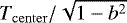$T_{\rm{center}} / \sqrt{1 - b^2}$