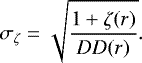 \begin{equation*} \sigma_{\zeta}=\sqrt{\frac{1+\zeta(r)}{DD(r)}}. \end{equation*}