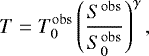 \begin{equation*} T=T^{\mathrm{obs}}_0\left(\frac{S^{\mathrm{obs}}}{S_0^{\mathrm{obs}}}\right)^{\gamma}, \end{equation*}