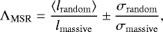 \begin{equation*}\Lambda_{\mathrm{MSR}} = \frac{\langle l_{\mathrm{random}}\rangle}{l_{\mathrm{massive}}}\pm\frac{\sigma_{\mathrm{random}}}{\sigma_{\mathrm{massive}}}, \end{equation*}