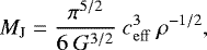 \begin{equation*}M_{\textrm{J}}=\frac{\pi^{5/2}}{6~G^{3/2}}~c_{\mathrm{eff}}^3~\rho^{-1/2}, \end{equation*}