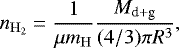 \begin{equation*}n_{\mathrm{H}_{2}}=\frac{1}{\mu m_{\mathrm{H}}}\frac{M_{\textrm{d}+\textrm{g}}}{(4/3)\pi R^{3}}, \end{equation*}