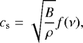 \begin{equation*}c_{\textrm{s}}=\sqrt{\frac{B}{\rho}}f(\nu), \end{equation*}