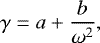 \begin{equation*}\gamma=a+\frac{b}{\omega^2}, \end{equation*}