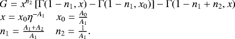 \[ \begin{array}{l} G = x^{n_2}\left[\Gamma(1-n_1,x)-\Gamma(1-n_1,x_0)\right]-\Gamma(1-n_1+n_2,x) \\ x = x_0 \eta^{-A_1} \quad x_0=\frac{A_0}{A_1}\\ n_1 = \frac{A_1+A_2}{A_1} \quad n_2=\frac{1}{A_1}. \end{array} \]