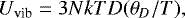 \begin{equation*} U_{\textrm{vib}} = 3NkTD(\theta_D/T), \end{equation*}