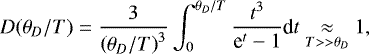 \[ D(\theta_D/T)=\frac{3}{\left(\theta_D/T\right)^3}\int_0^{\theta_D/T} \frac{t^3}{\textrm{e}^t-1}\textrm{d}t\underset{T>>\theta_D}{\approx}1, \]