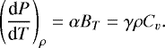 \begin{equation*}\left(\frac{\textrm{d}P}{\textrm{d}T}\right)_{\rho}=\alpha B_T=\gamma\rho C_v. \end{equation*}