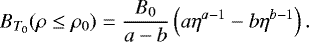 \begin{equation*} B_{T_0}(\rho\leq\rho_0)=\frac{B_0}{a-b}\left(a\eta^{a-1}-b\eta^{b-1}\right). \end{equation*}