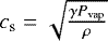 $c_{\textrm{s}}=\sqrt{\frac{\gamma P_{\textrm{vap}}}{\rho}}$