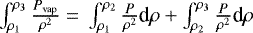 $\int_{\rho_1}^{\rho_3} \frac{P_{\textrm{vap}}}{\rho^2}\;{=}\; \int_{\rho_1}^{\rho_2} \frac{P}{\rho^2}\textrm{d}\rho + \int_{\rho_2}^{\rho_3} \frac{P}{\rho^2}\textrm{d}\rho$