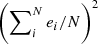 $ \left(\sum\nolimits_i^N e_i/N\right)^2 $