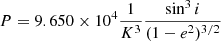$$ \begin{aligned} P = 9.650\times 10^4 \frac{1}{K^3} \frac{\sin ^3 i}{(1-e^2)^{3/2}} \end{aligned} $$