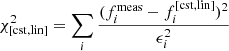 $$ \begin{aligned} \chi _{\mathrm{[cst,lin]} }^2 = \sum _{i} \frac{(f_i^\mathrm{meas} - f_i^{\mathrm{[cst,lin]} })^2}{\epsilon _i^2} \end{aligned} $$